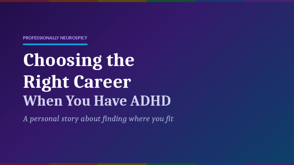 Featured image for 'Choosing the Right Career When You Have ADHD' — white and light grey text on a purple-to-blue gradient background with a rainbow stripe accent.