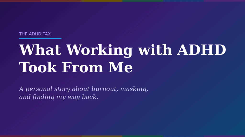 Featured image for the article 'What Working with ADHD Took From Me' — white text on a purple-to-blue gradient background with a rainbow stripe accent.