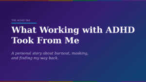 Featured image for the article 'What Working with ADHD Took From Me' — white text on a purple-to-blue gradient background with a rainbow stripe accent.