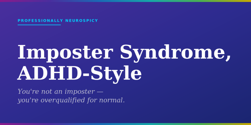 Purple-to-navy gradient blog featured image with rainbow bars top and bottom. Text reads: Imposter Syndrome, ADHD-Style. You're not an imposter — you're overqualified for normal. Professionally Neurospicy.