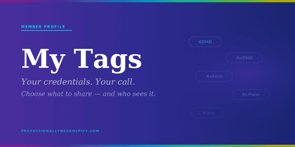 "Purple to navy gradient featured image. Text reads: My Tags. Your credentials. Your call. Choose what to share — and who sees it. Professionally Neurospicy."