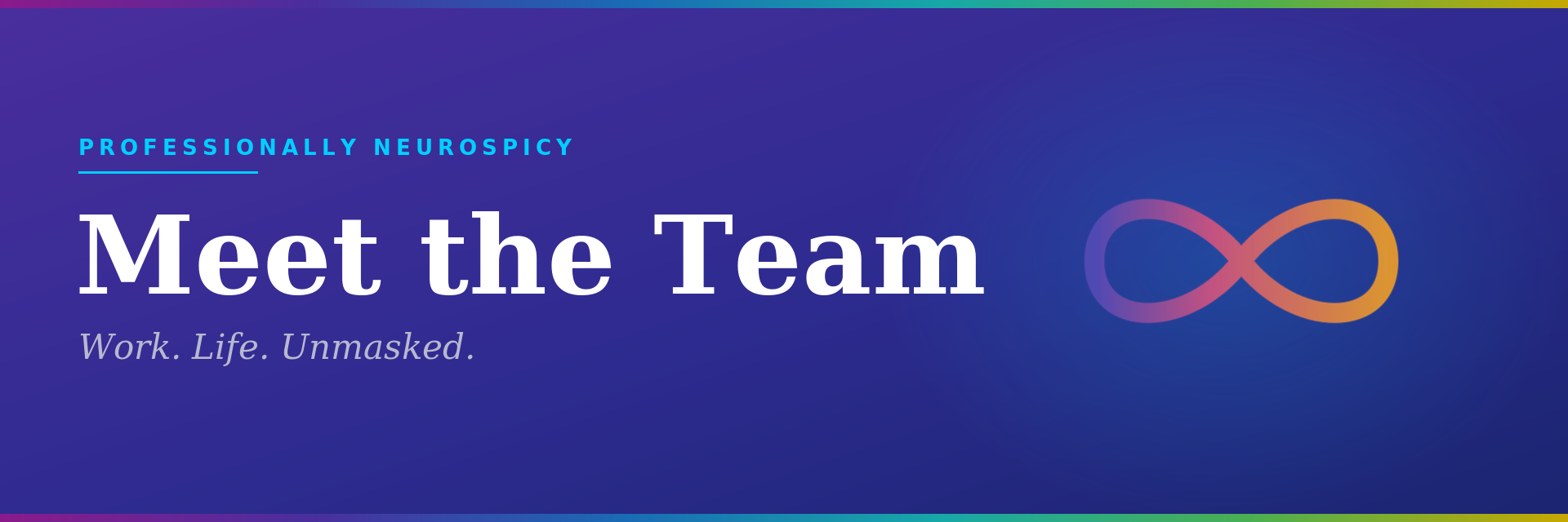 Deep purple-to-navy gradient banner with a rainbow neurodiversity infinity symbol on the right. Text reads: Meet the Team. Work. Life. Unmasked. Professionally Neurospicy.